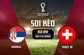 Nhận định soi kèo Serbia vs Thụy Sĩ World Cup 2022