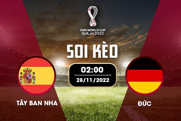 Nhận định soi kèo Tây Ban Nha vs Đức World Cup 2022 2h ngày 28 11 2022 bảng E